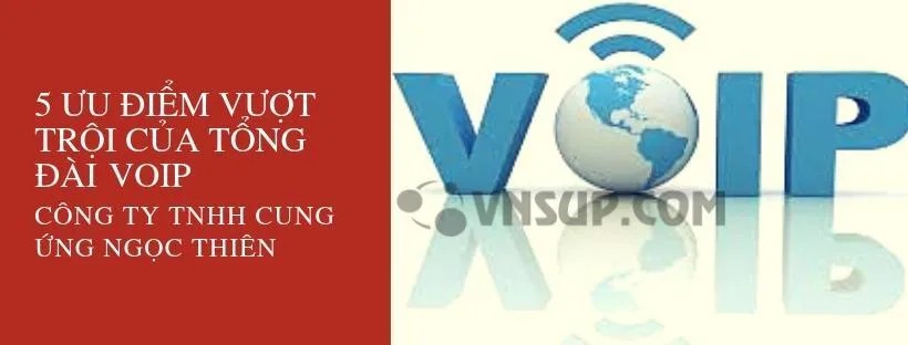  #5 ưu điểm vượt trội của tổng đài VoIP