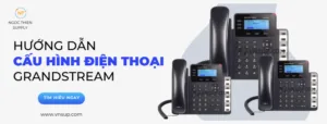 Hướng dẫn cấu hình điện thoại Grandstream