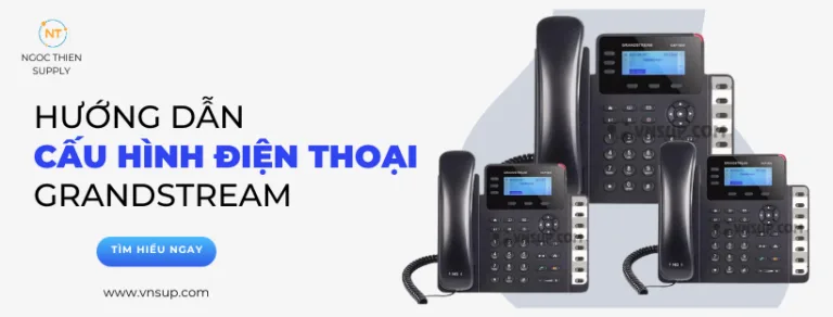 Hướng dẫn cấu hình điện thoại Grandstream