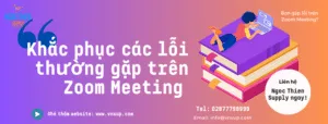 Khắc phục các lỗi thường gặp trên Zoom Meeting