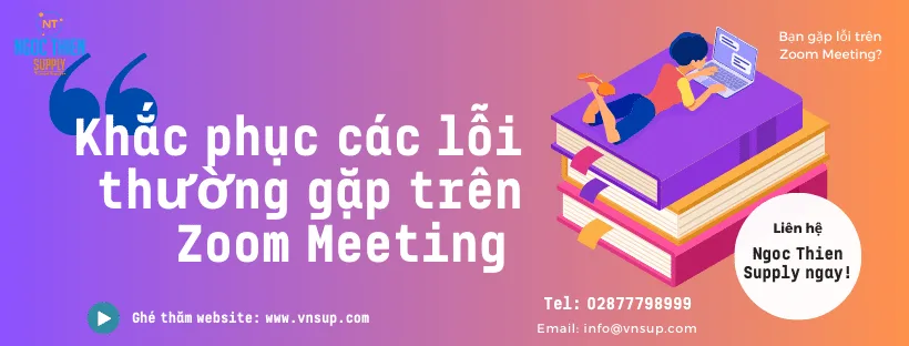 Khắc phục các lỗi thường gặp trên Zoom Meeting