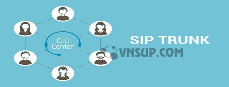 SIP Trunk là gì? Dịch vụ VoIP cho doanh nghiệp