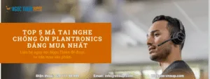 tai nghe chống ồn Plantronics đáng mua nhất