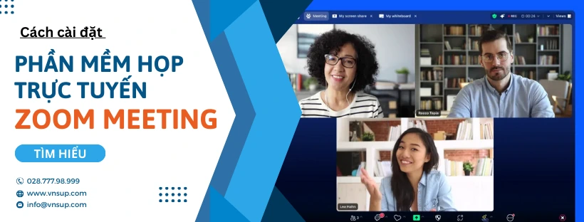 Hướng dẫn cách cài đặt phần mềm họp trực tuyến Zoom Meeting
