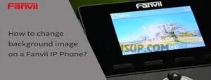 Hướng dẫn cách thay đổi hình nền trên điện thoại IP Fanvil
