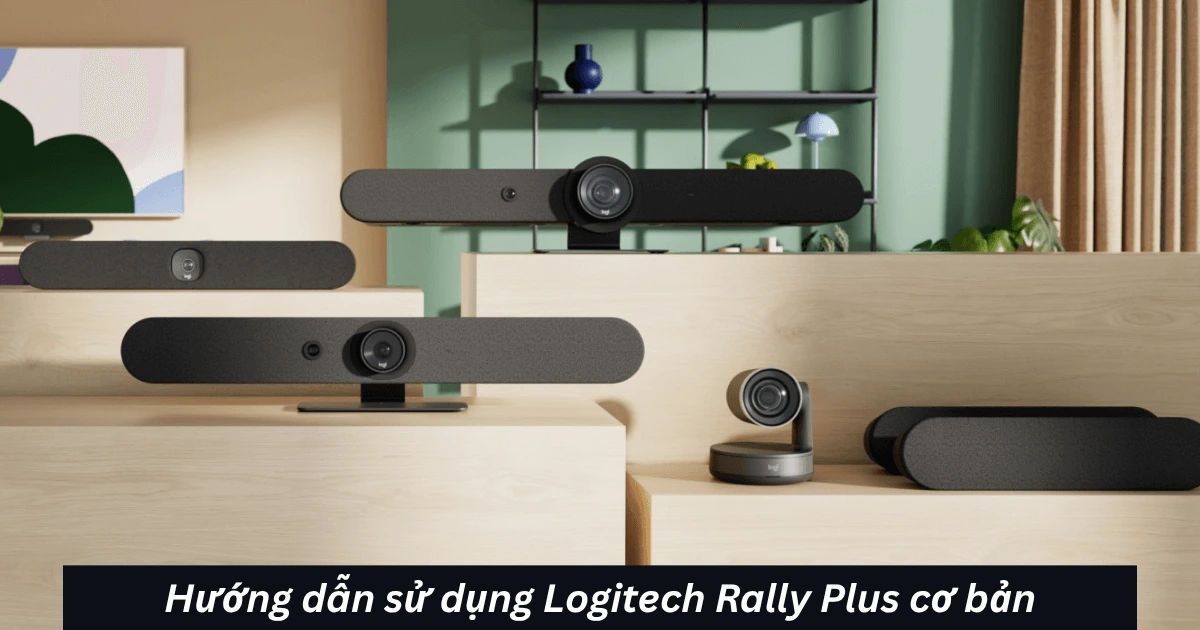 Hướng dẫn sử dụng Logitech Rally Plus cơ bản