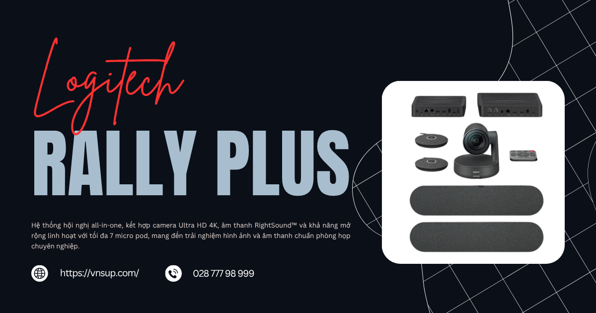 Logitech Rally Plus – Thiết bị hội nghị hiện đại “All-in-One”