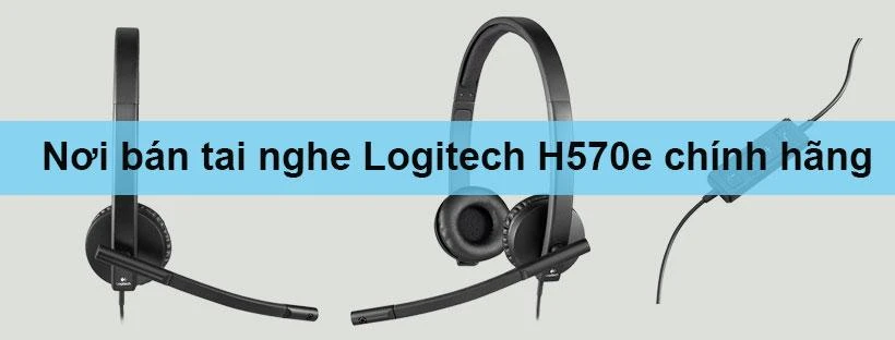 Nơi bán tai nghe Logitech H570e chính hãng - giá tốt - bảo hành uy tín