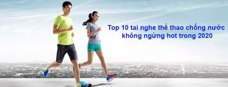 Top 10 tai nghe thể thao chống nước không ngừng hot trong 2020
