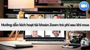 Hướng dẫn kích hoạt tài khoản Zoom trả phí sau khi mua