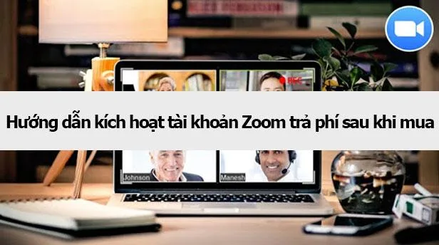 Hướng dẫn kích hoạt tài khoản Zoom trả phí sau khi mua