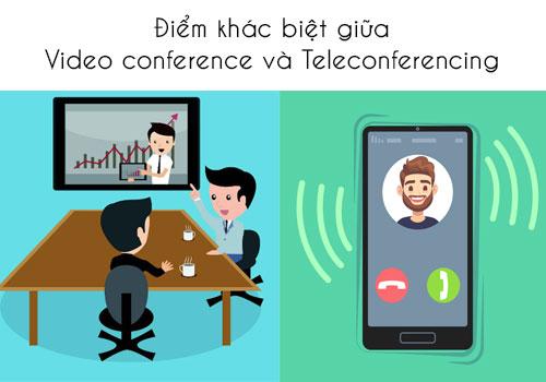 So sánh sự khác nhau giữa Video Conference và Teleconferencing