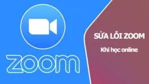 Cách fix sửa lỗi Zoom khi học online