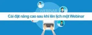 Cài đặt nâng cao sau khi lên lịch một Webinar