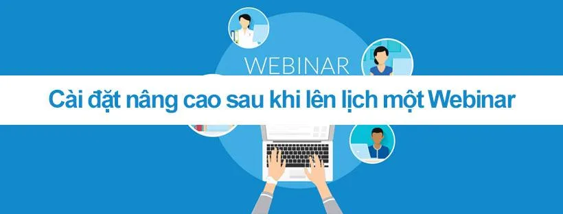 Cài đặt nâng cao sau khi lên lịch một Webinar