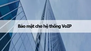 Bảo mật cho hệ thống VoIP