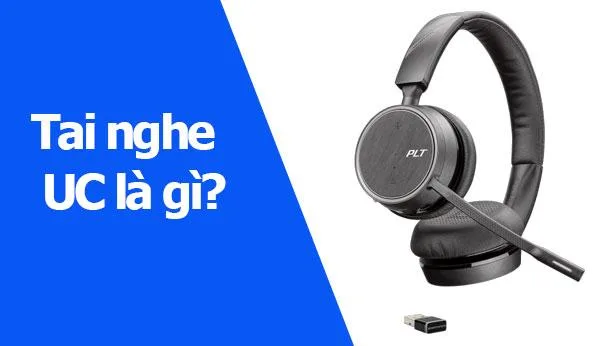 Tai nghe UC là gì?