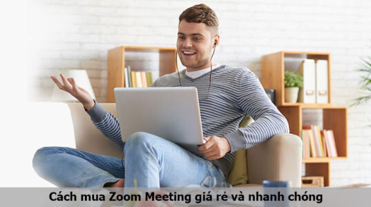 Cách mua Zoom Meeting giá rẻ và nhanh chóng