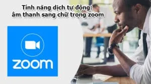 Tính năng dịch tự động: âm thanh sang chữ trong zoom