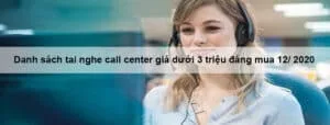 Danh sách tai nghe call center giá dưới 3 triệu đáng mua 12/ 2020