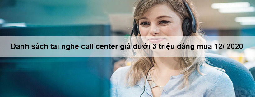 Danh sách tai nghe call center giá dưới 3 triệu đáng mua 12/ 2020