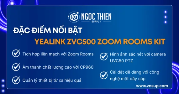 Đặc điểm nổi bật của Yealink ZVC500 Zoom Rooms Kit