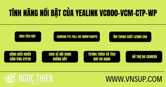 Tính năng nổi bật của Yealink VC800-VCM-CTP-WP