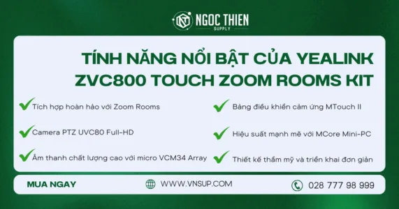 Tính năng nổi bật của Yealink ZVC800 Touch Zoom Rooms Kit