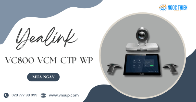 Yealink VC800-VCM-CTP-WP - Giải pháp hội nghị truyền hình cho doanh ...