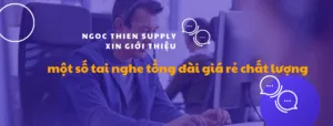 Công ty TNHH Cung ứng Ngọc Thiên giới thiệu một số tai nghe tổng đài giá rẻ chất lượng
