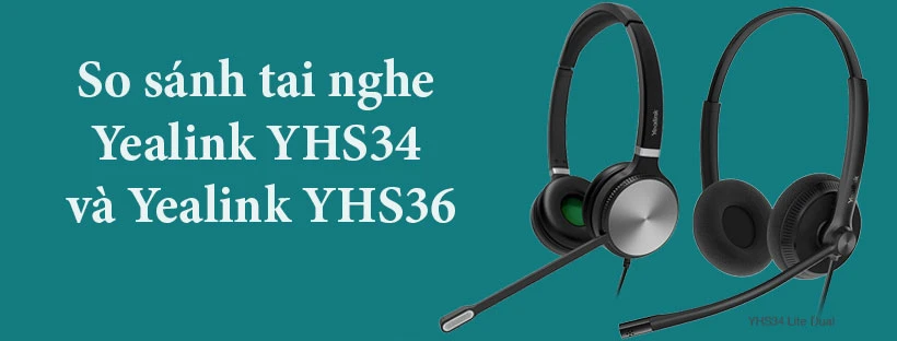 So sánh tai nghe Yealink YHS34 và Yealink YHS36