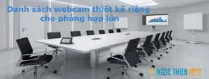 Bán Webcam chính hãng cho phòng họp lớn từ 10 người trở lên