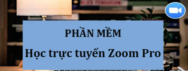 Cung cấp phần mềm dạy học trực tuyến Zoom Pro giá rẻ