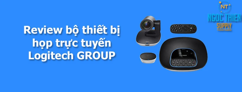 Review bộ thiết bị họp trực tuyến Logitech GROUP