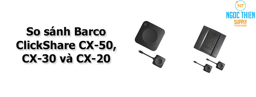 So sánh Barco ClickShare CX-50, CX-30 và CX-20