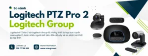 So sánh Logitech PTZ Pro 2 và Logitech Group