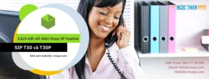 Cách kết nối điện thoại IP Yealink SIP T30 và T30P