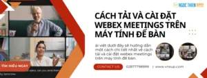 Cách tải và cài đặt Webex Meetings trên máy tính để bàn