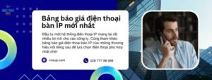 Bảng báo giá điện thoại bàn IP mới nhất