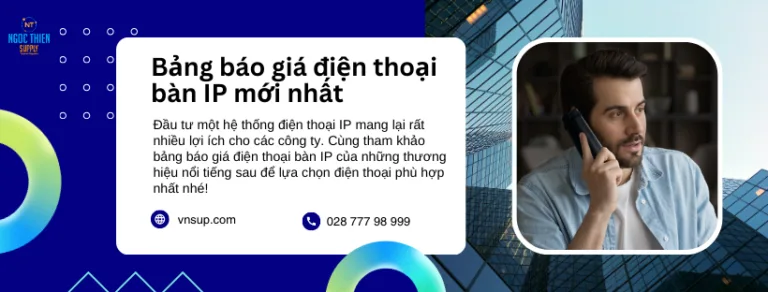 Bảng báo giá điện thoại bàn IP mới nhất