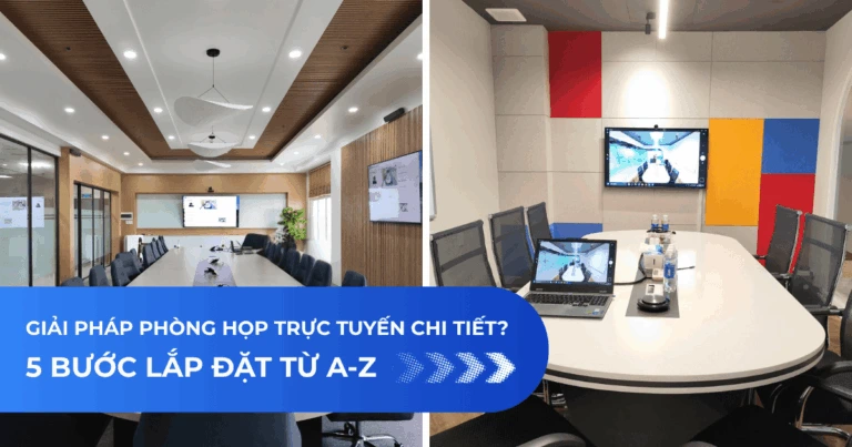 5 bước lắp đặt phòng họp trực tuyến từ A đến Z