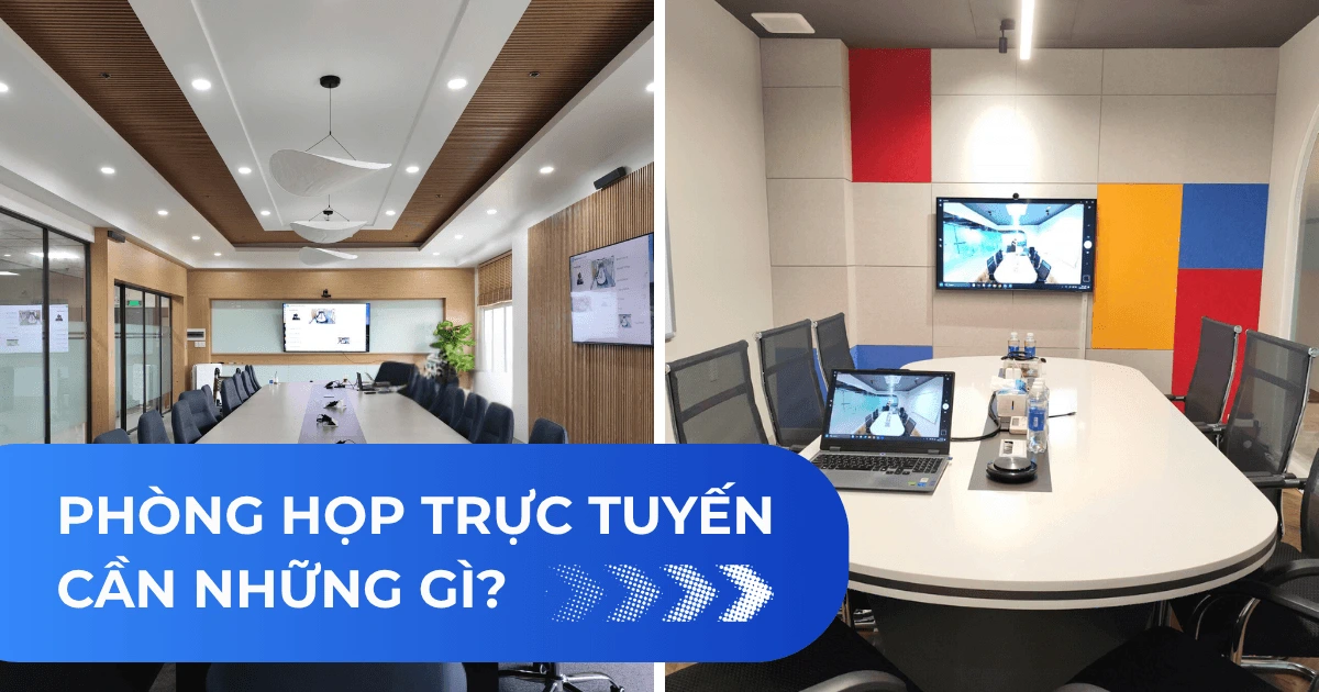 Phòng họp trực tuyến cần những gì
