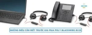 Những điều cần biết trước khi mua Poly Blackwire 8225