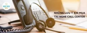 những lưu ý khi mua tai nghe call center