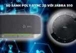 So sánh Poly Sync 20 với Jabra 510