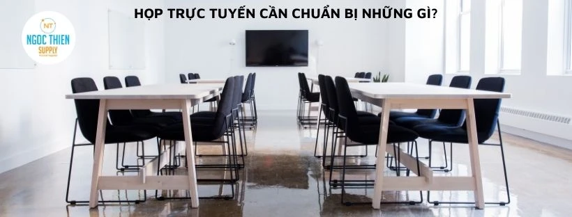 Họp trực tuyến cần chuẩn bị những gì?