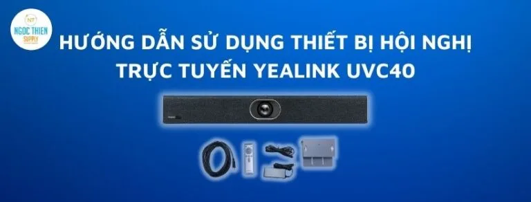 hướng dẫn sử dụng thiết bị hội nghị trực tuyến Yealink UVC40