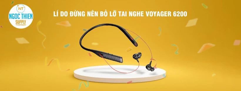 Lí do đừng nên bỏ lỡ tai nghe Voyager 6200