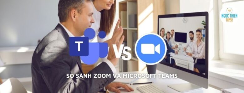 So sánh Zoom và Microsoft Teams