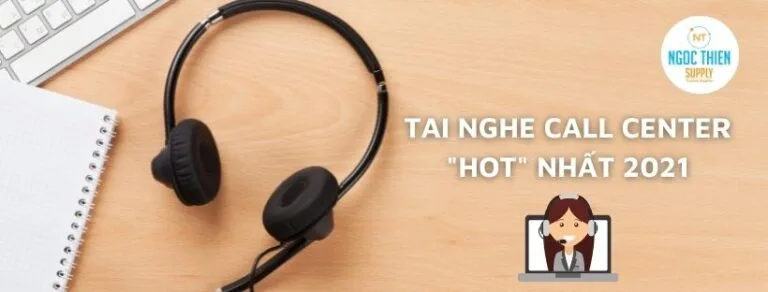 Tai nghe Call Center "hot" nhất 2021